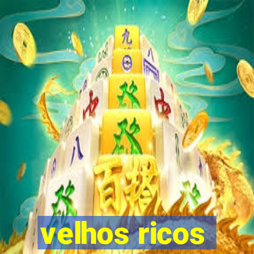 velhos ricos